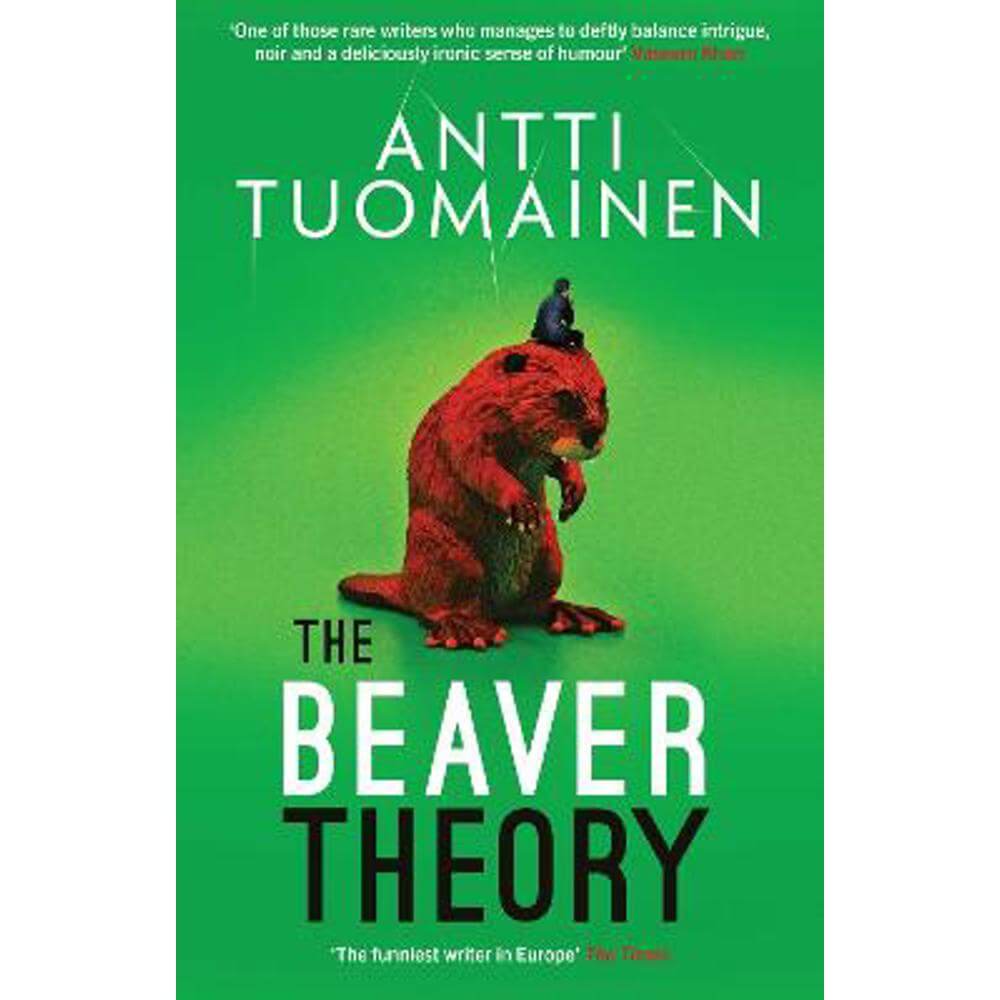 The Beaver Theory: The triumphant finale to the bestselling Rabbit Factor Trilogy - 'The comic thriller of the year' (Sunday Times) (Hardback) - Antti Tuomainen